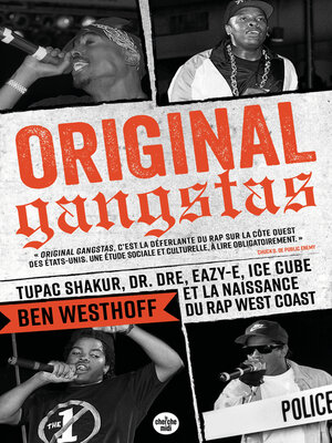 cover image of Original Gangstas--Tupac Shakur, Dr Dre, Eazy-E, Ice Cube et la naissance du rap West Coast